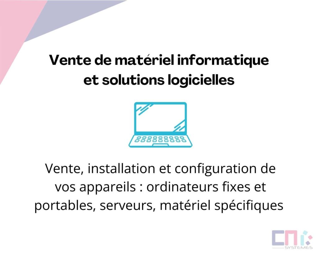 Vente, installation et configuration de vos appareils : ordinateurs fixes et portables, serveurs, matériel spécifiques